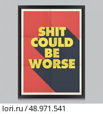inspirational and motivational quotes poster. Shit could be worse. Стоковая иллюстрация, агентство Ingram Publishing / Фотобанк Лори