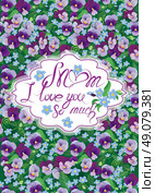 Vintage card, pancy and forget-me-not flowers and frame with handwritten calligraphic text - Mom I love you so much, on floral background. Design with love. Стоковая иллюстрация, агентство Ingram Publishing / Фотобанк Лори