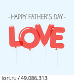Happy fathers day card, love balloons type. Editable vector design. Стоковая иллюстрация, агентство Ingram Publishing / Фотобанк Лори