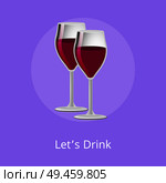 Lets drink pair glasses of elite red wine classical alcohol in elegant glassware vector isolated stemware, winery refreshing merlot burgundy beverage. Lets Drink Pair Glasses of Elite Red Wine Alcohol. Стоковая иллюстрация, агентство Ingram Publishing / Фотобанк Лори
