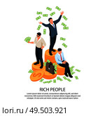 Rich people isometric composition with three businessmen standing on coins stacks and scattering dollar banknotes vector illustration. Стоковая иллюстрация, агентство Ingram Publishing / Фотобанк Лори