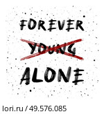 Not young anymore. Forever alone, funny text art design for printing. Minimalist lettering composition. Trendy humor typography illustration. Стоковое фото, агентство Ingram Publishing / Фотобанк Лори