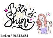 Born to shine graffiti poster with text, decor elements. Girlish concept. Flirting pretty girl touching her hair. Inscription with nice smiling girl isolated at white background. Drawing sketch art. Born to shine graffiti poster with text, decor elements, girlish concept, flirting pretty girl. Стоковая иллюстрация, агентство Ingram Publishing / Фотобанк Лори
