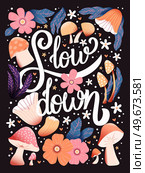 Slow down hand lettering card with flowers. Typography and floral decoration on dark background. Colorful festive vector illustration. Стоковая иллюстрация, агентство Ingram Publishing / Фотобанк Лори