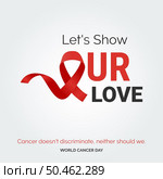 Let’s Show our love Ribbon Typography. Cancer doesn’t discriminate. neaither should we - World Cancer Day. Стоковая иллюстрация, агентство Ingram Publishing / Фотобанк Лори