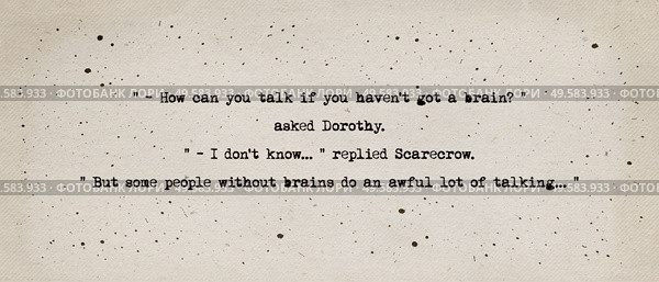 How can you talk if you haven’t got a brain? asked Dorothy. I don’t know, replied Scarecrow, but some people without brains do an awful lot of talking. Quote from The Wizard of Oz by L. Frank Baum. Стоковое фото, агентство Ingram Publishing / Фотобанк Лори