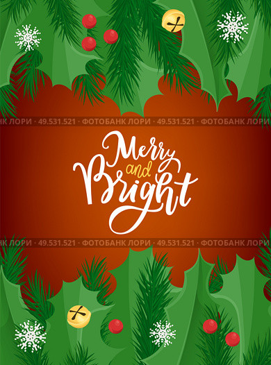 Merry and bright lettering on greeting card with mistletoe and spruce tree branches border. Red and yellow berries, snowflakes and congratulations on red. Merry and bright lettering greeting card border. Стоковая иллюстрация, агентство Ingram Publishing / Фотобанк Лори