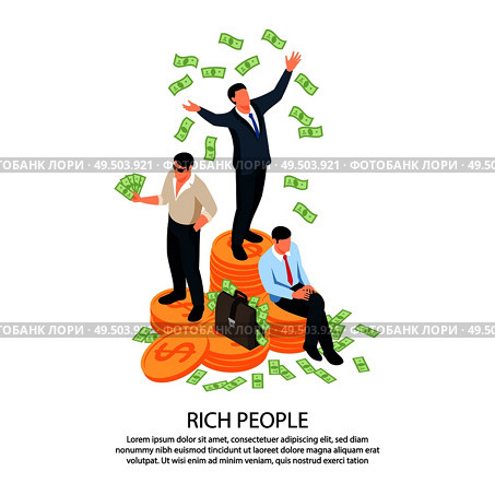 Rich people isometric composition with three businessmen standing on coins stacks and scattering dollar banknotes vector illustration. Стоковая иллюстрация, агентство Ingram Publishing / Фотобанк Лори