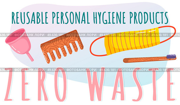 Zero waste reusable personal hygiene products toothbrush, comb, sponge for body, menstrual cup. Eco friendly goods for daily body and hair care. Environment conservation and responsible consumption. Zero waste reusable personal hygiene products toothbrush, comb, sponge for body, menstrual cup. Стоковая иллюстрация, агентство Ingram Publishing / Фотобанк Лори